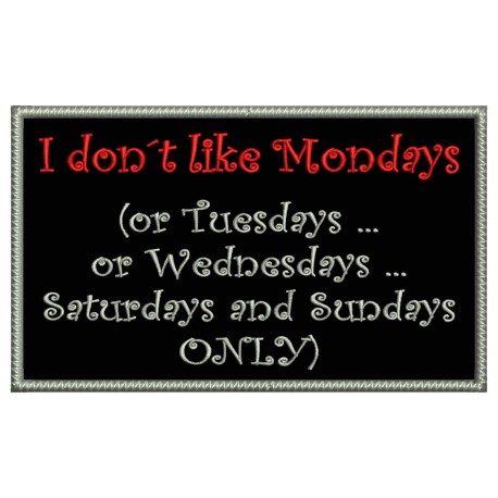 I DONT LIKE MONDAYS Embroidered Patch