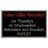 I DONT LIKE MONDAYS Embroidered Patch